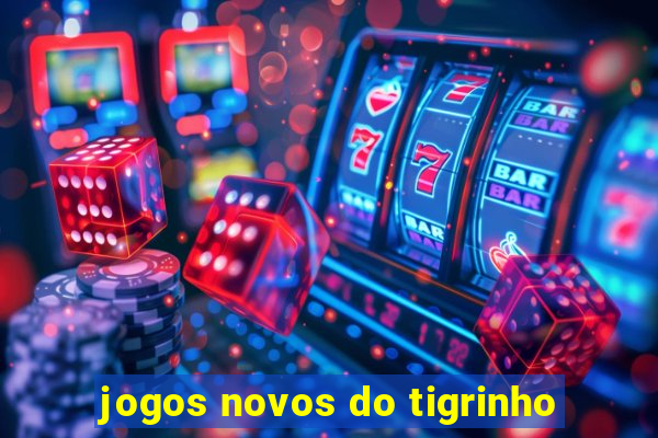 jogos novos do tigrinho